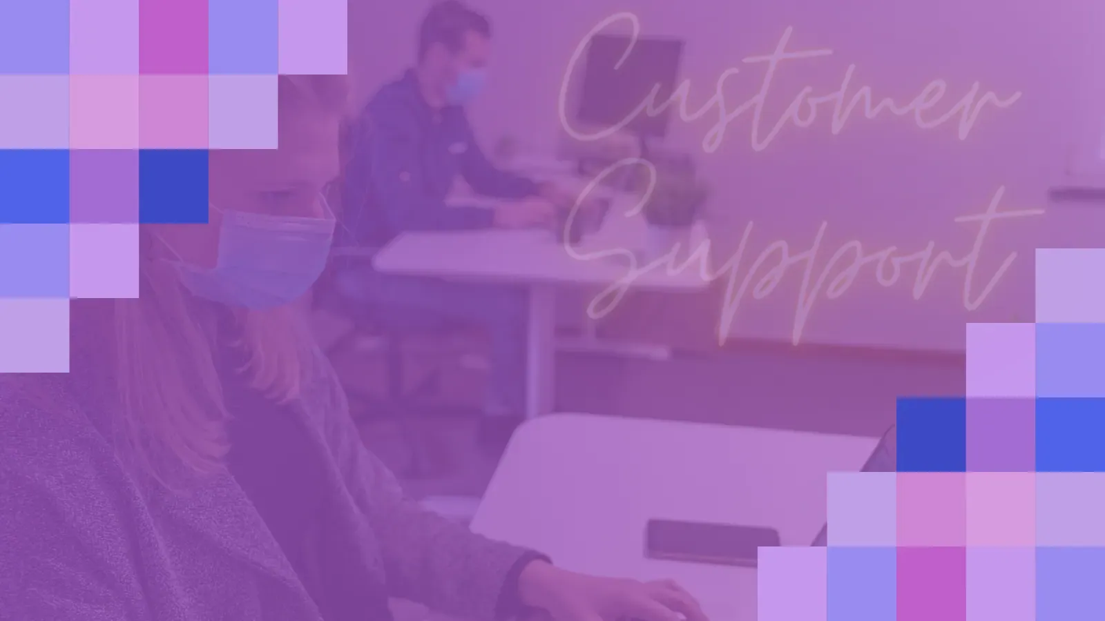 Masked workers at desks with purple overlay and pixel blocks, script text reading Customer Support