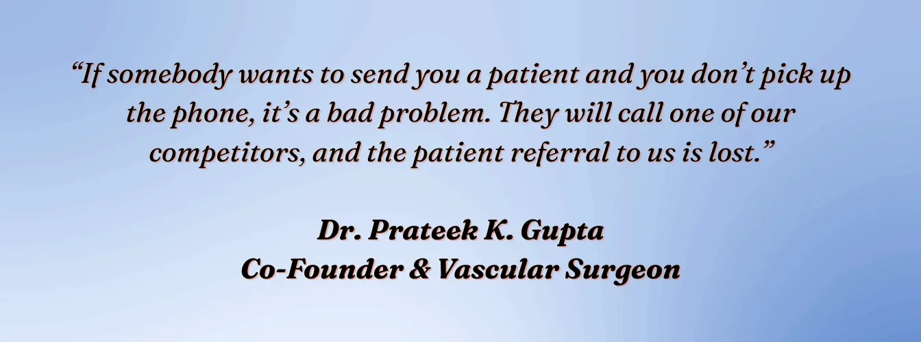Dr. Prateek K. Gupta, Co-Founder and Vascular Surgeon, VVIS: "If somebody wants to send you a patient and you don&#x27;t pick up the phone, it&#x27;s a bad problem."